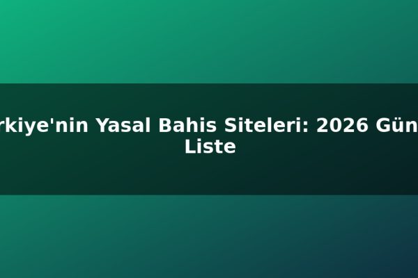 Türkiye’nin Yasal Bahis Siteleri: 2026 Güncel Liste